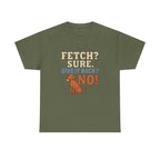 Fetch? Sure. Give It Back? No! - Funny Vizsla Tee
