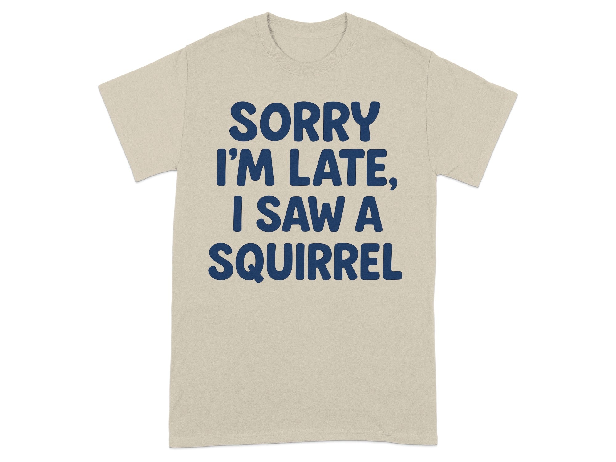 Sorry I'm Late I Saw A Squirrel Funny Shirt Product
