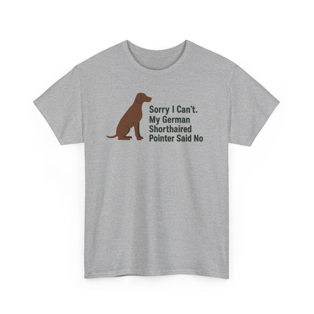 Pointer Priorities: My GSP Said No Humor T-Shirt