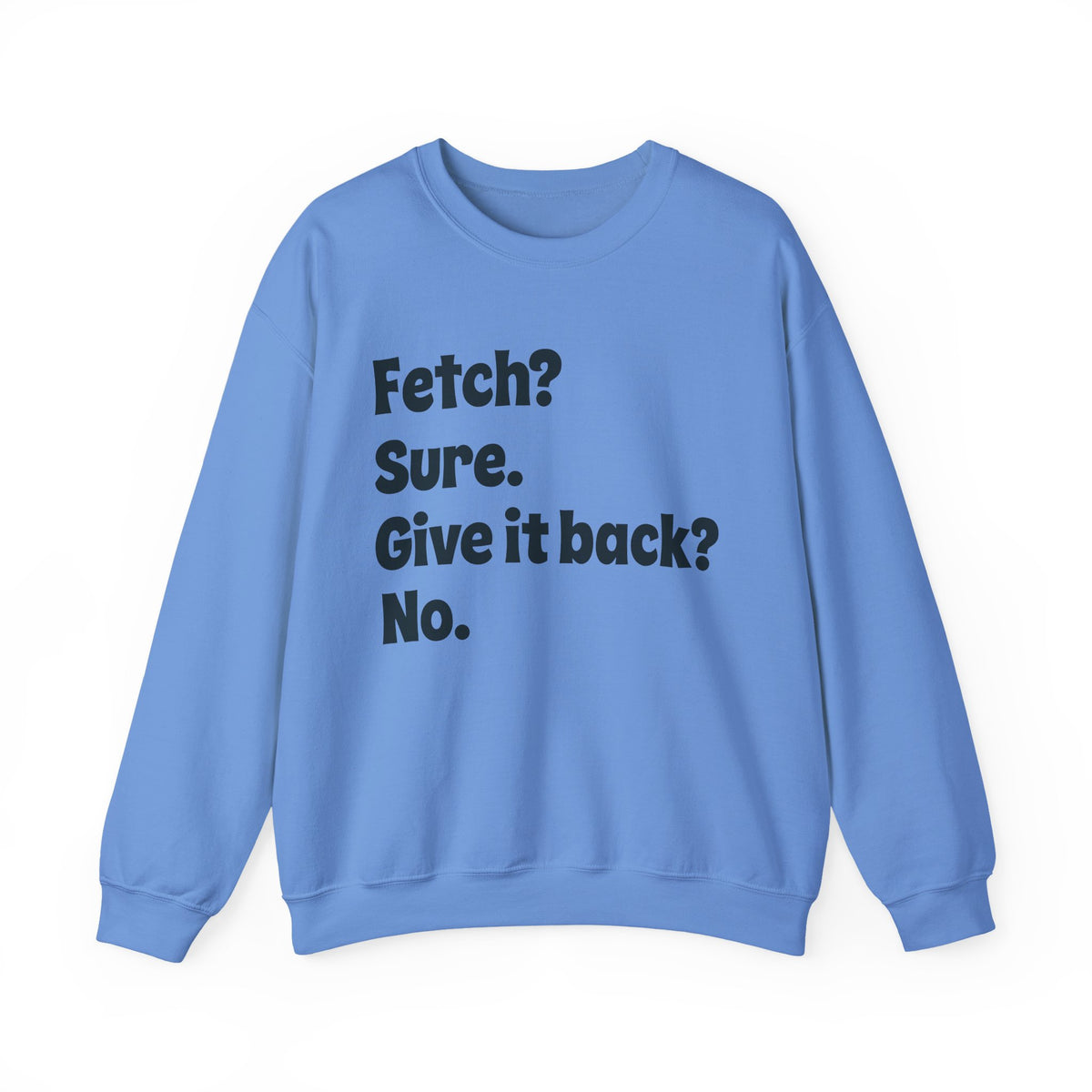 Fetch Sure Give It Back No Sweatshirt