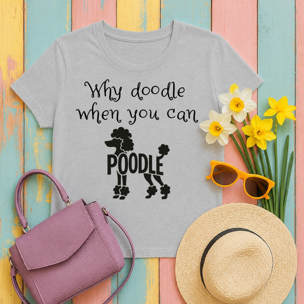 Why Doodle When You Can Poodle T-Shirt in Sport Grey