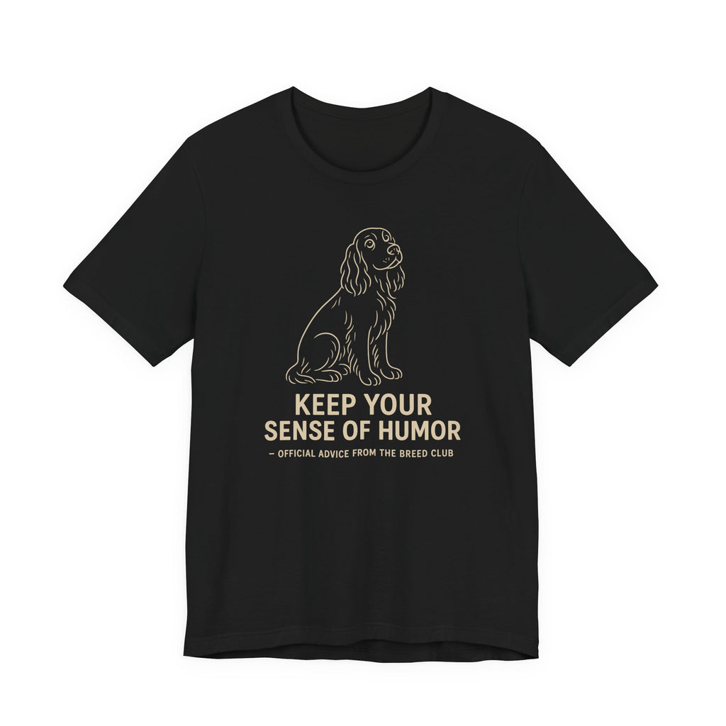 Field Spaniel Keep Your Sense Of Humor Tee
