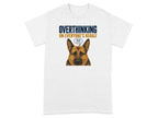 White t-shirt with German Shepherd looking worried, text "Overthinking On Everyone's Behalf!!!"