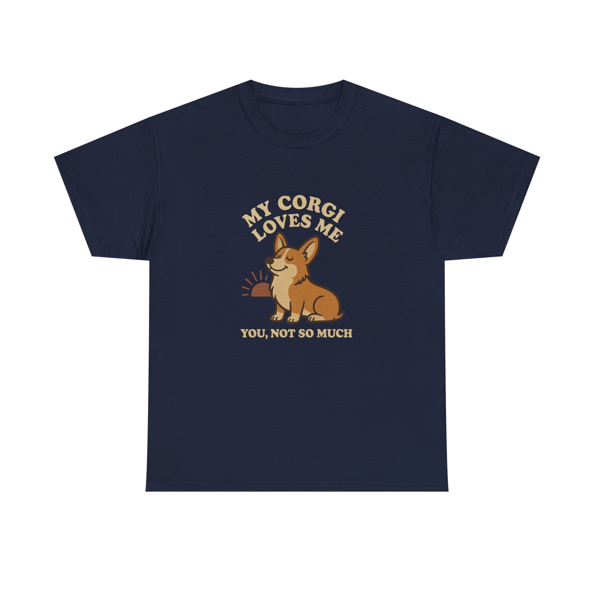 My Corgi Loves Me, You Not So Much - Funny Corgi Tee