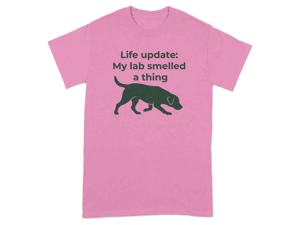 Pink t-shirt with silhouette of a dog and text "Life update: My lab smelled a thing".
