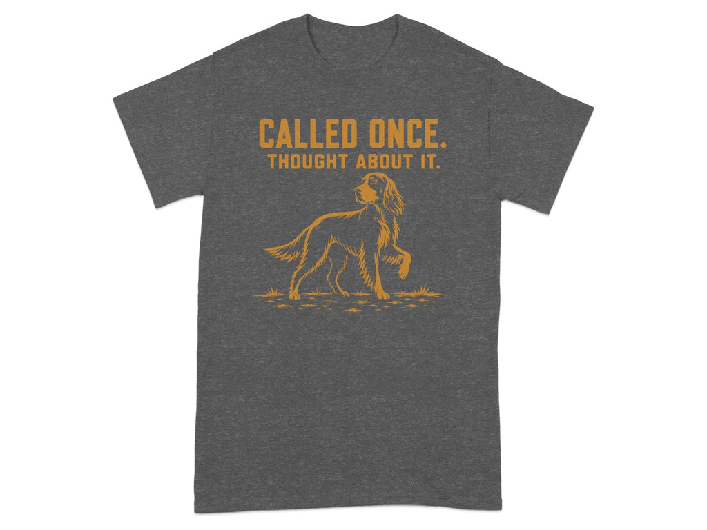Dark grey t-shirt with text "Called Once. Thought About It." and dog graphic.