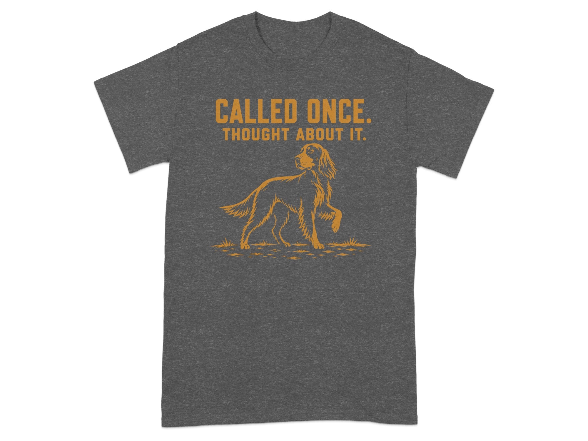 Dark grey t-shirt with text "Called Once. Thought About It." and dog graphic.
