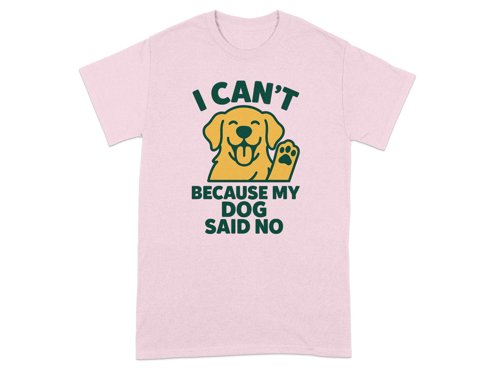 I Can't Because My Dog Said No Funny T-Shirt
