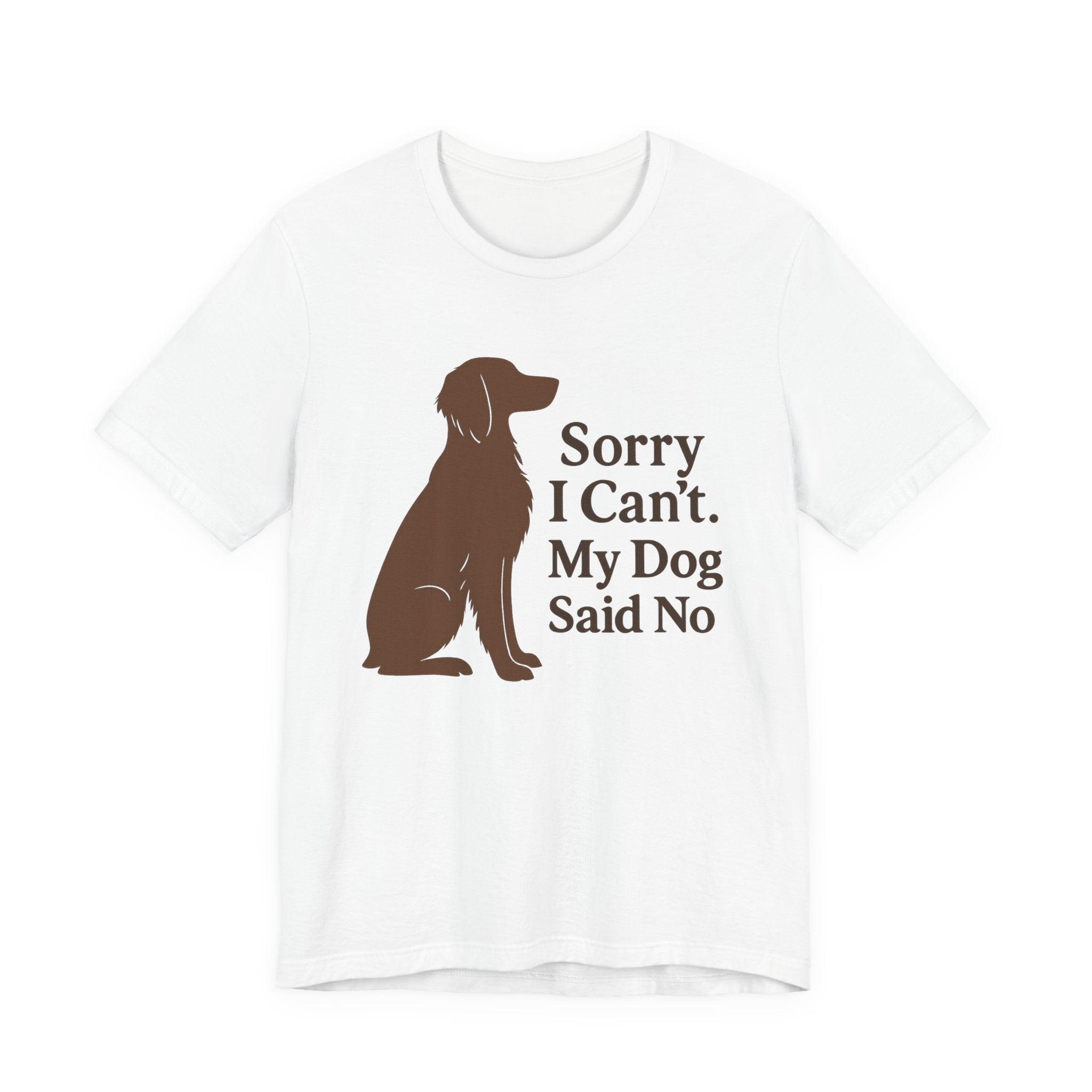 Sorry I Can't. My Dog Said No. Brittany Tee