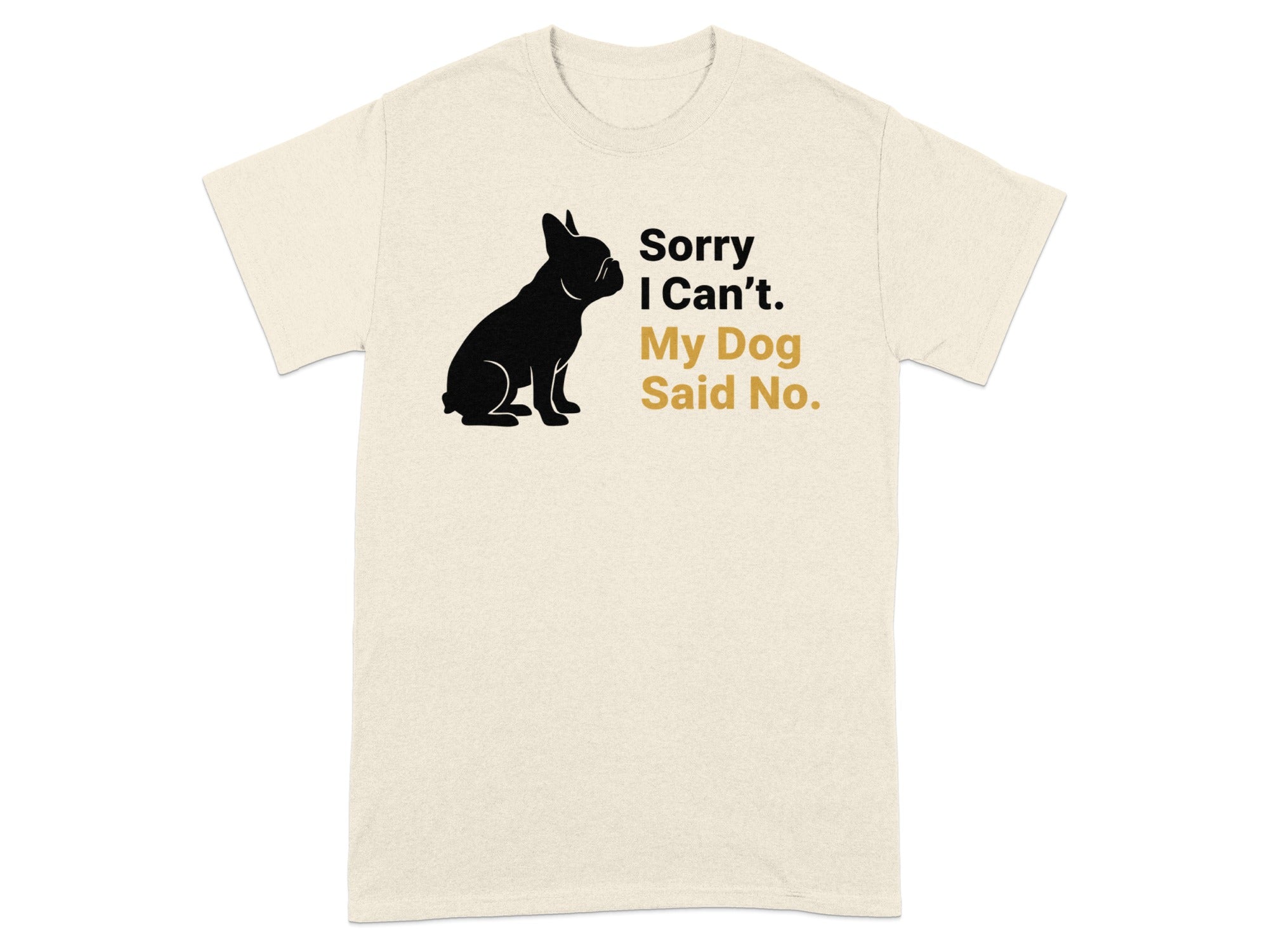 Sorry I Can't My Dog Said No Printed T-Shirt product type