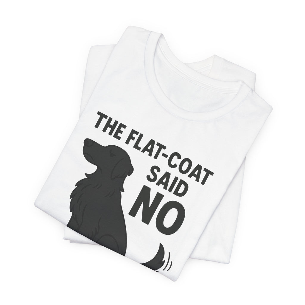The Flat-Coat Said No Tee