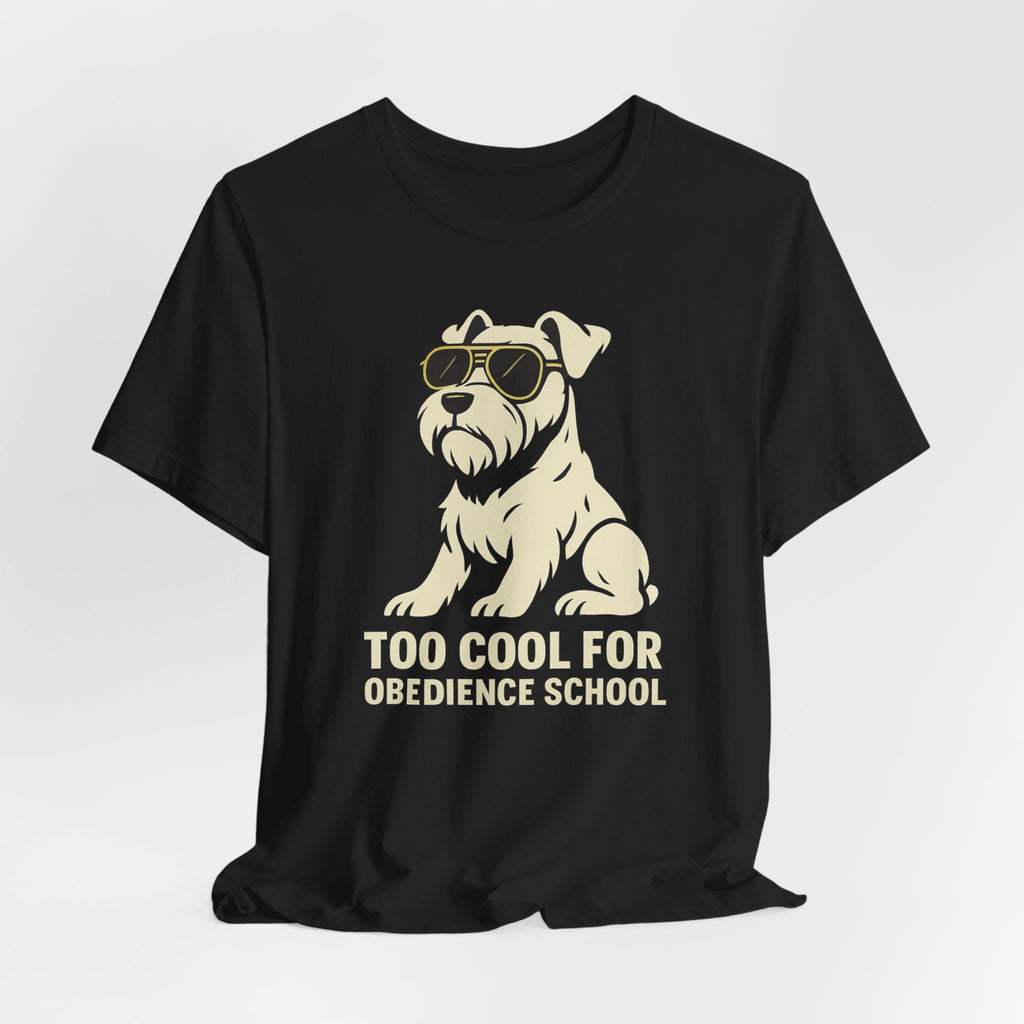 Too Cool for Obedience School Schnauzer T-Shirt