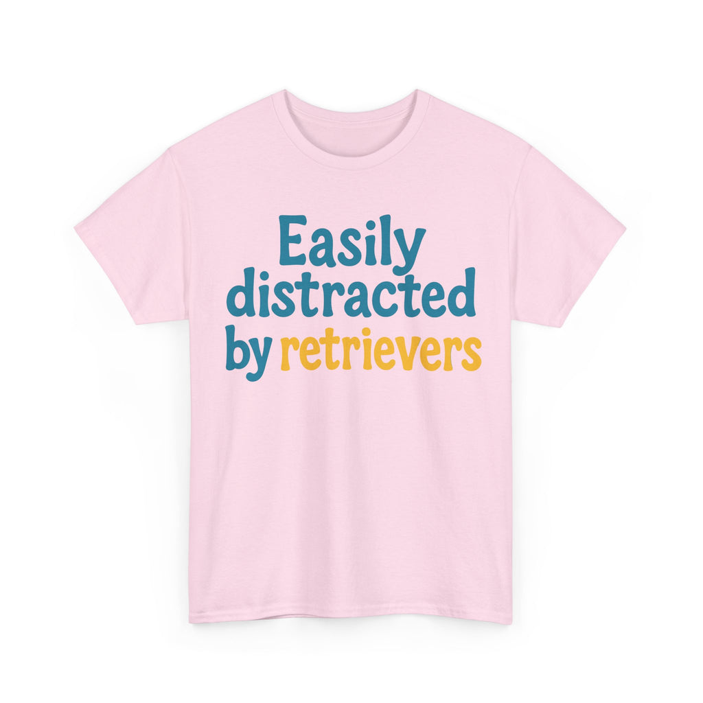We love our retrievers! "Easily distracted by retrievers" T-shirt