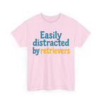 We love our retrievers! "Easily distracted by retrievers" T-shirt