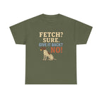 Fetch? Sure. Give It Back? No! - Funny German Shorthaired Pointer Tee