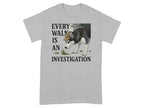 Every Walk Is An Investigation T-shirt