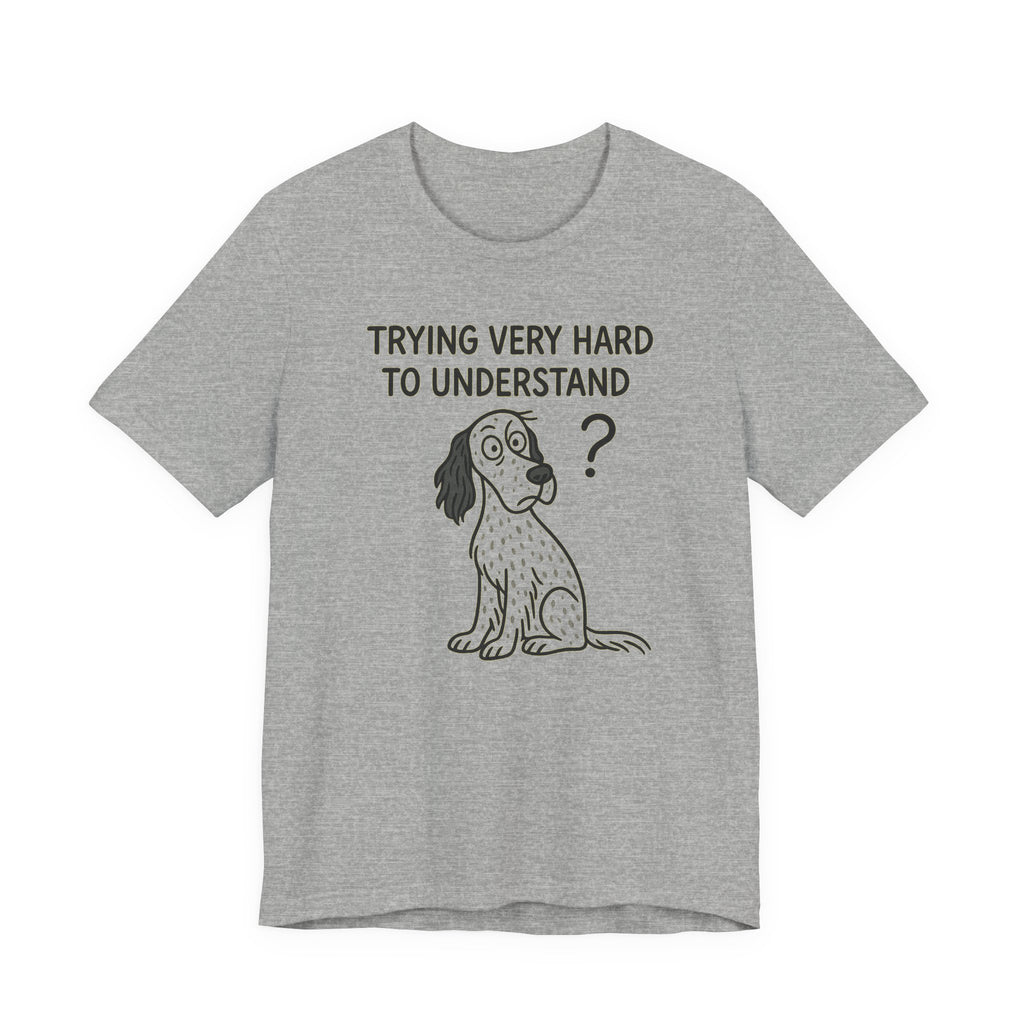 English Setter Trying Very Hard to Understand Tee