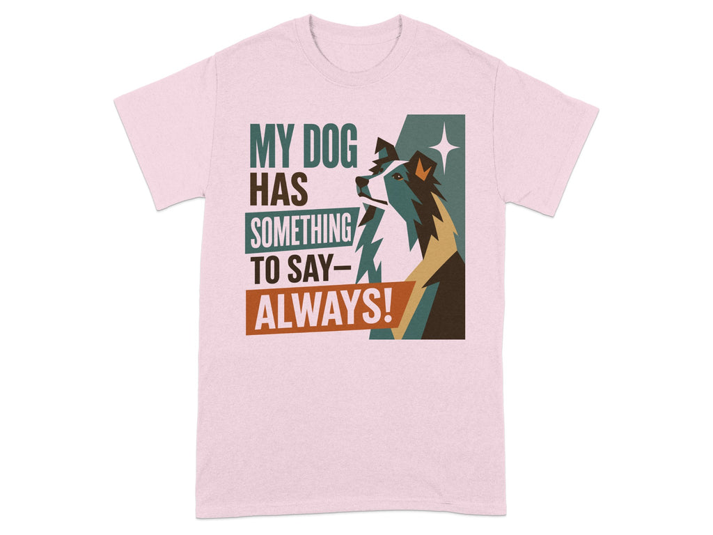Pink t-shirt with "My Dog Has Something to Say-Always!" and a dog illustration.