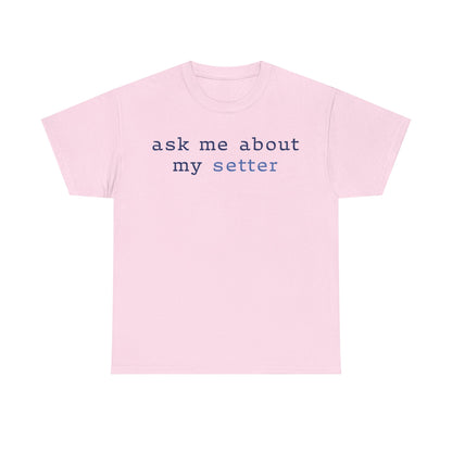 'Ask Me About My Setter' Text Design Unisex Heavy Cotton T-Shirt