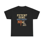Fetch? Sure. Give It Back? No! - Funny Schnauzer Tee