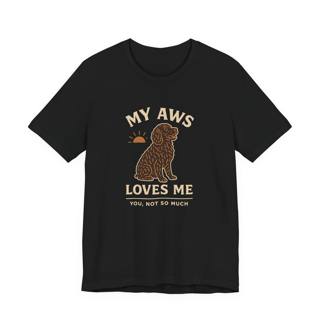 American Water Spaniel My AWS Loves Me You Not So Much Tee