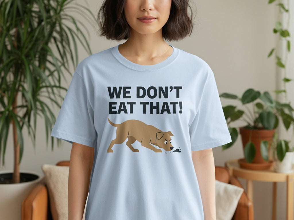 Funny Graphic We Don't Eat That T-Shirt for Dog Lovers