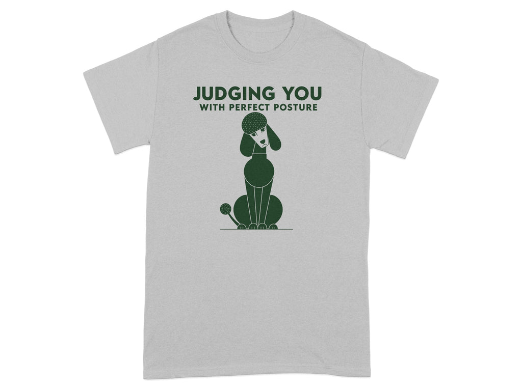 Gray t-shirt with a poodle illustration and text "JUDGING YOU WITH PERFECT POSTURE".