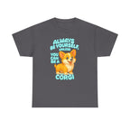 Unless You Can Be A Corgi T-Shirt