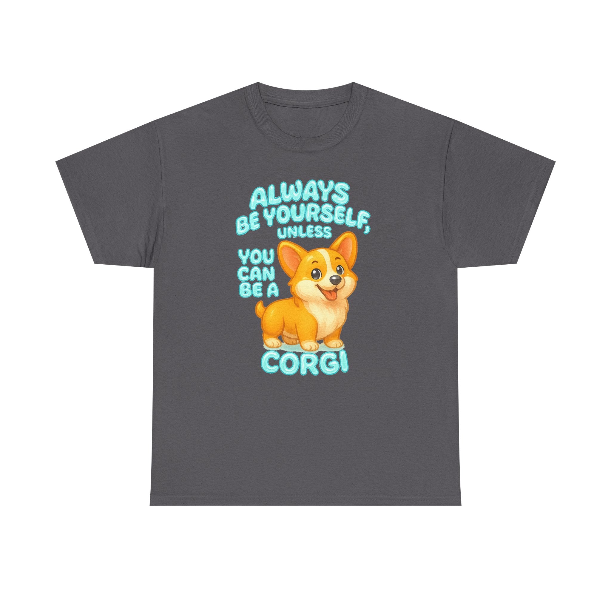 Unless You Can Be A Corgi T-Shirt