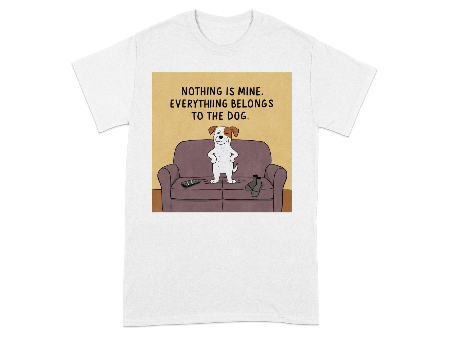 Nothing Is Mine Everything Belongs To The Dog T-shirt product