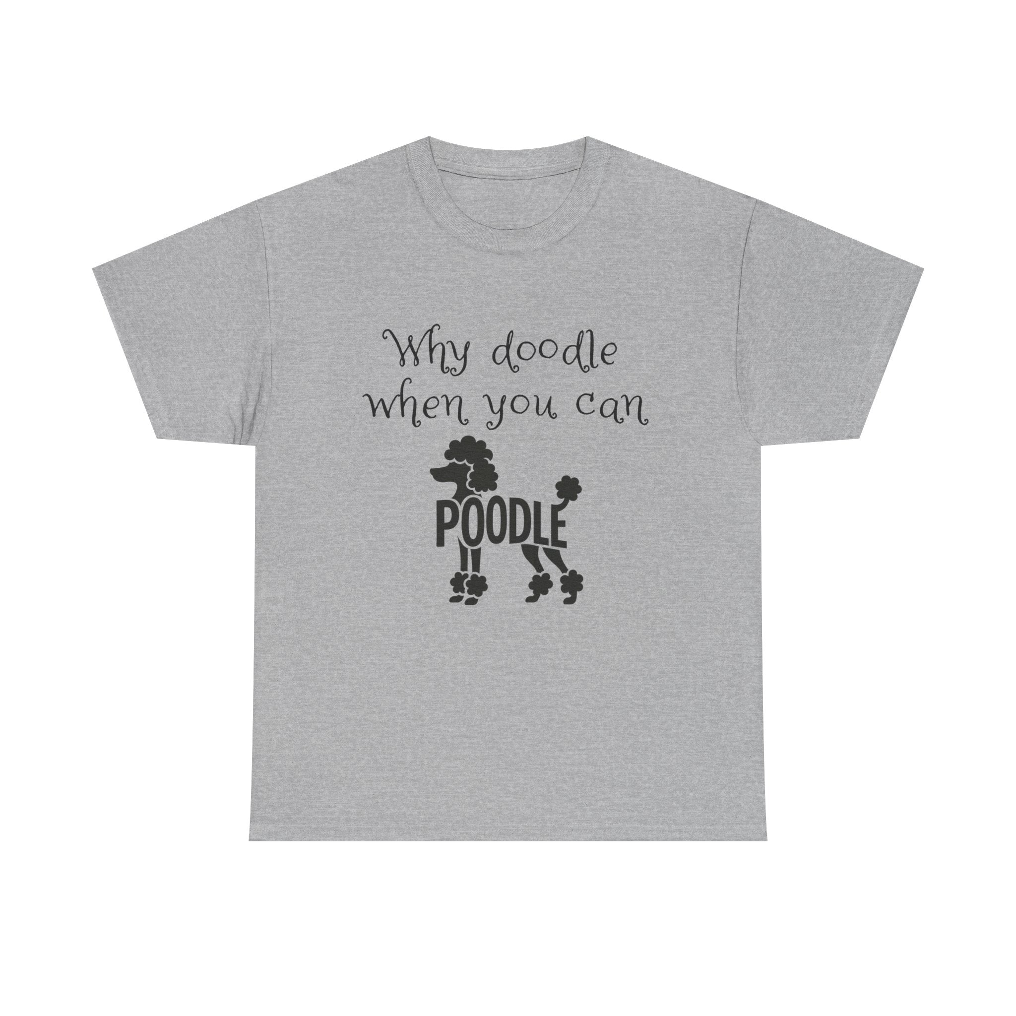 Why Doodle When You Can Poodle T-Shirt