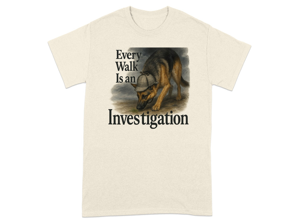 Light tan t-shirt with German Shepherd wearing a detective hat and text "Every Walk Is an Investigation".