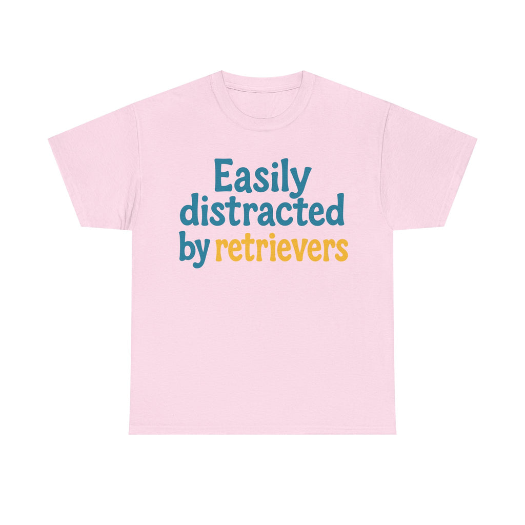 We love our retrievers! "Easily distracted by retrievers" T-shirt
