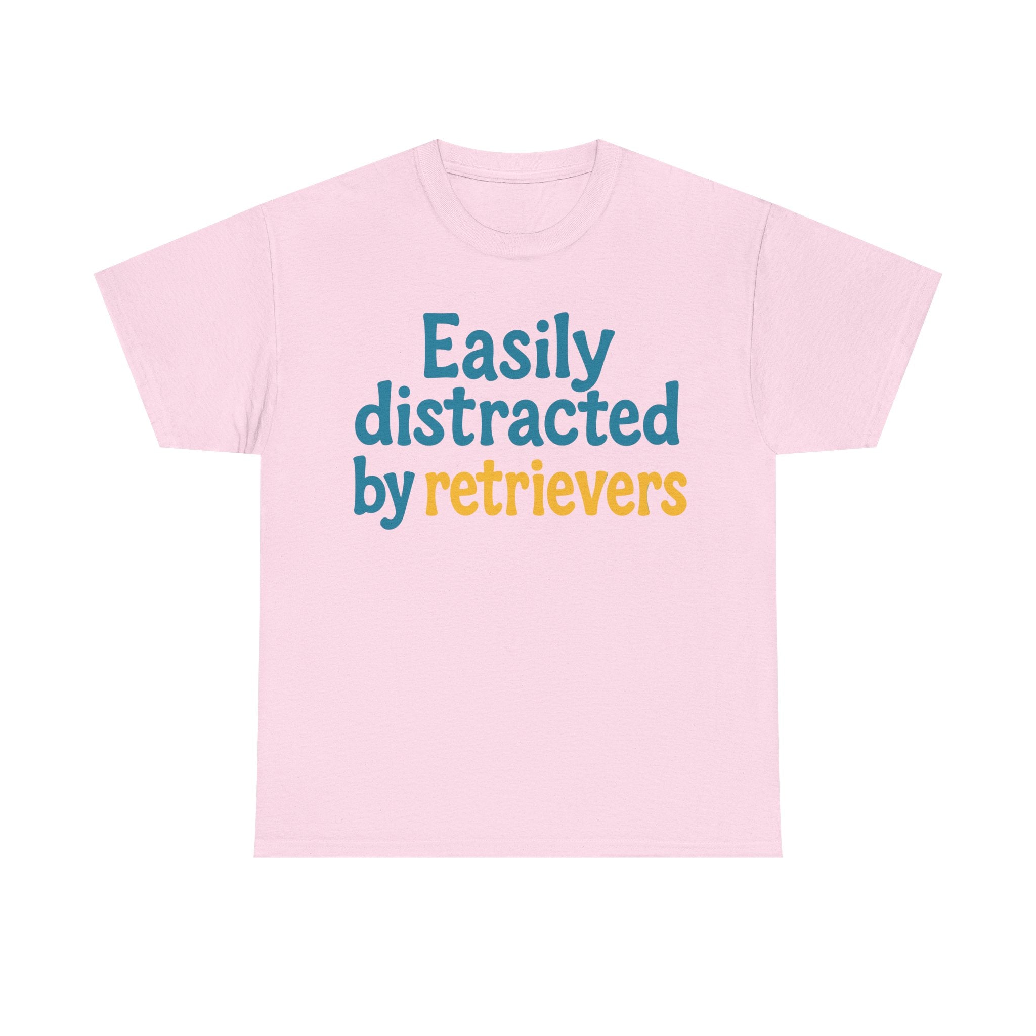 We love our retrievers! "Easily distracted by retrievers" T-shirt