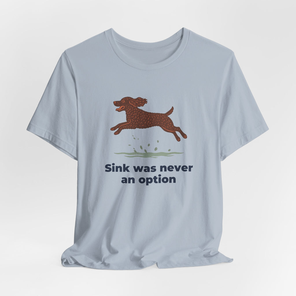 American Water Spaniel Sink Was Never An Option Tee