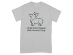 Grey t-shirt with a line drawing of a corgi and text "I'd Be Much Happier With Another Corgi".