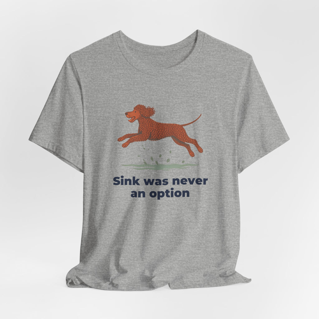 Irish Water Spaniel Sink Was Never An Option Tee