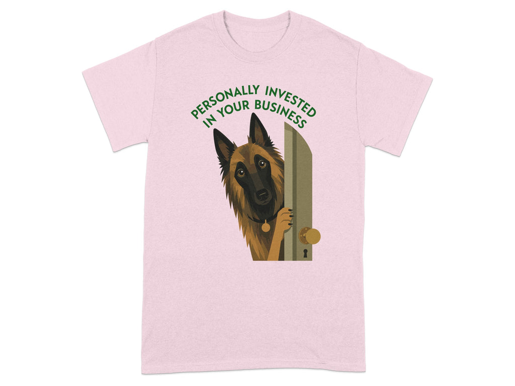 Pink t-shirt with a German Shepherd peeking through a doorway and text "PERSONALLY INVESTED IN YOUR BUSINESS".