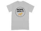 Nope Drop It Dog Graphic T-Shirt with Funny Design