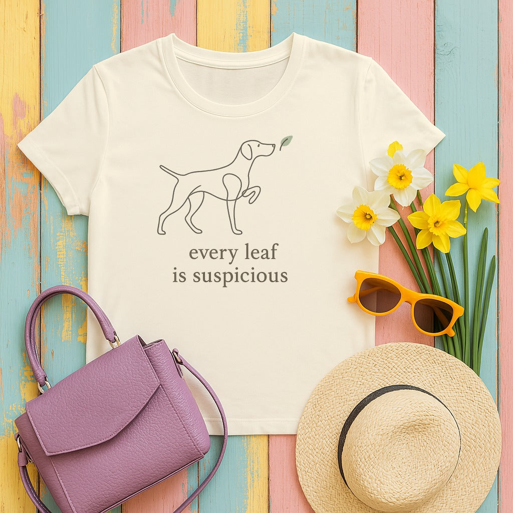 German Shorthaired Pointer Every Leaf Is Suspicious T-shirt in Natural