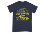 Navy t-shirt with "Why Doodle When You Can Poodle?" text in yellow.