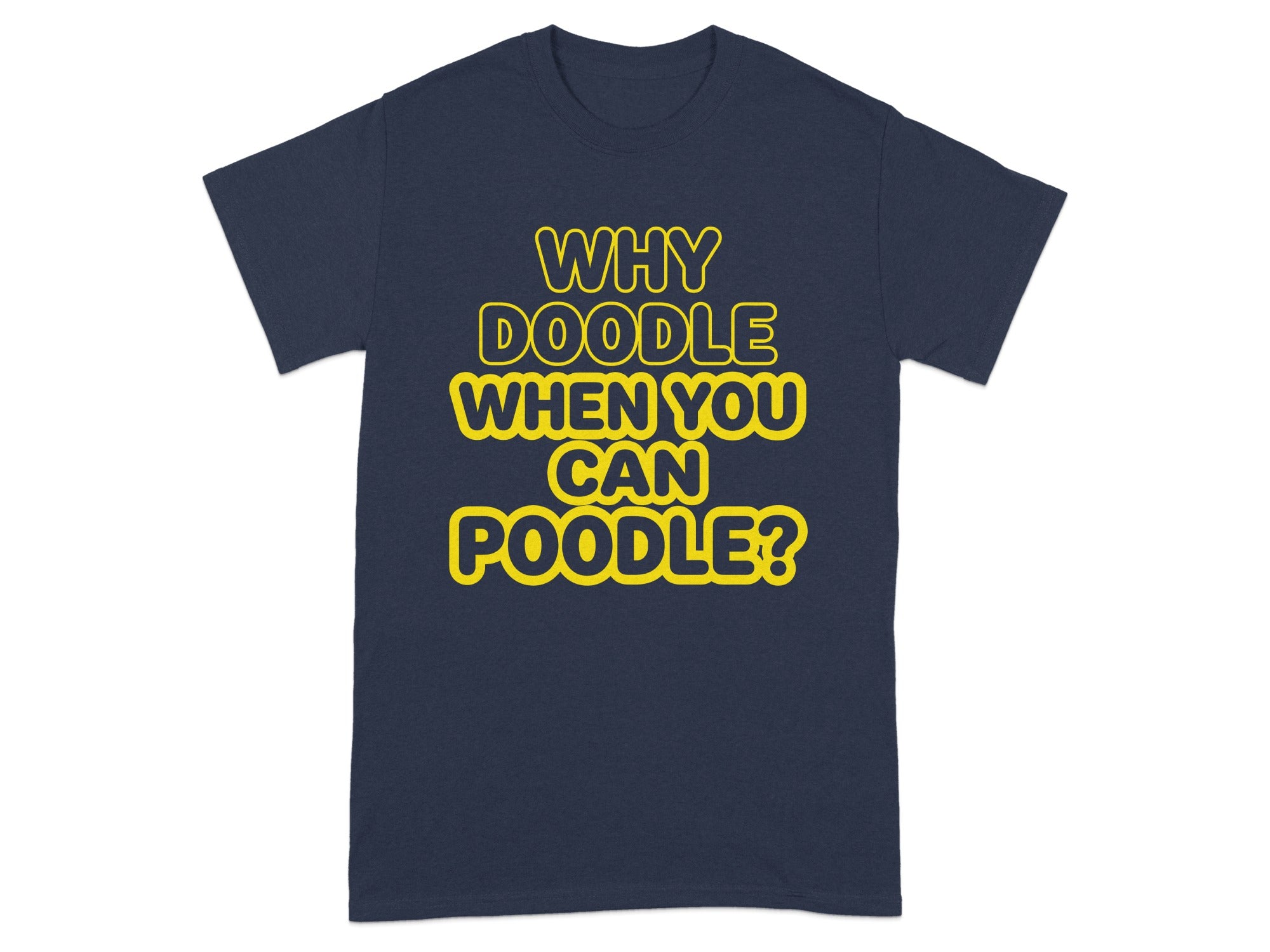Navy t-shirt with "Why Doodle When You Can Poodle?" text in yellow.