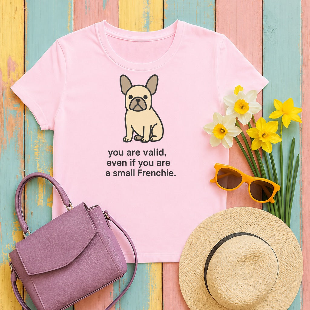 You Are Valid Even If A Small Frenchie Design T-Shirt in Light Pink