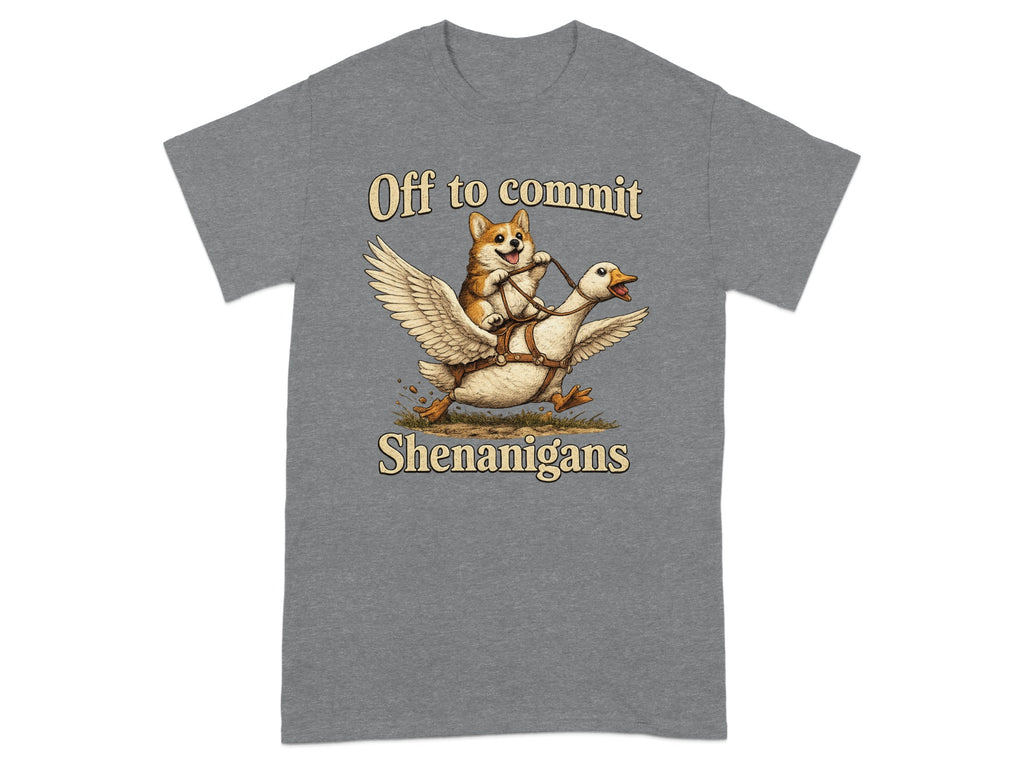 Corgi riding a goose with text "Off to commit Shenanigans".