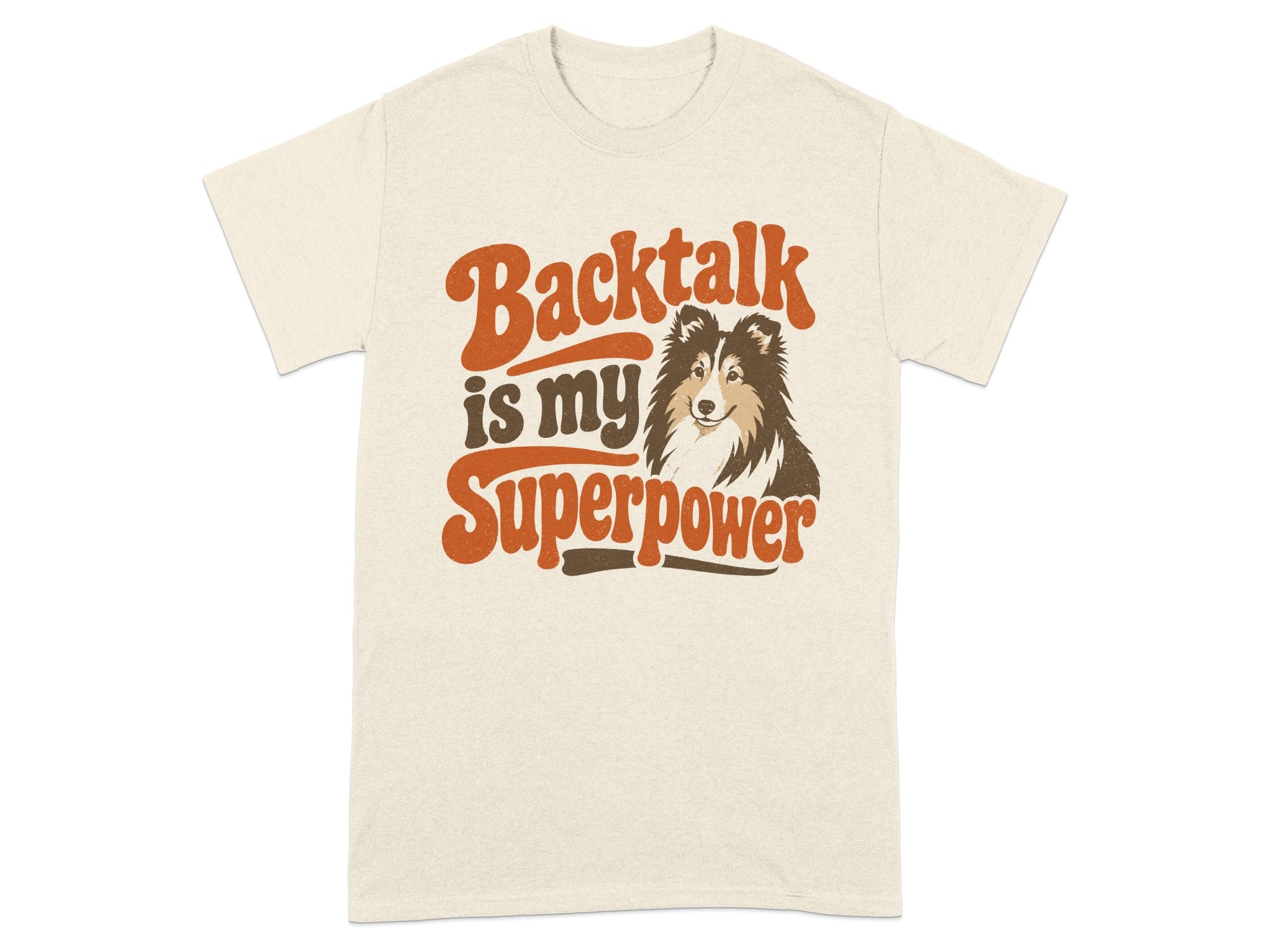 Cream t-shirt with "Backtalk is my Superpower" and a Shetland Sheepdog.