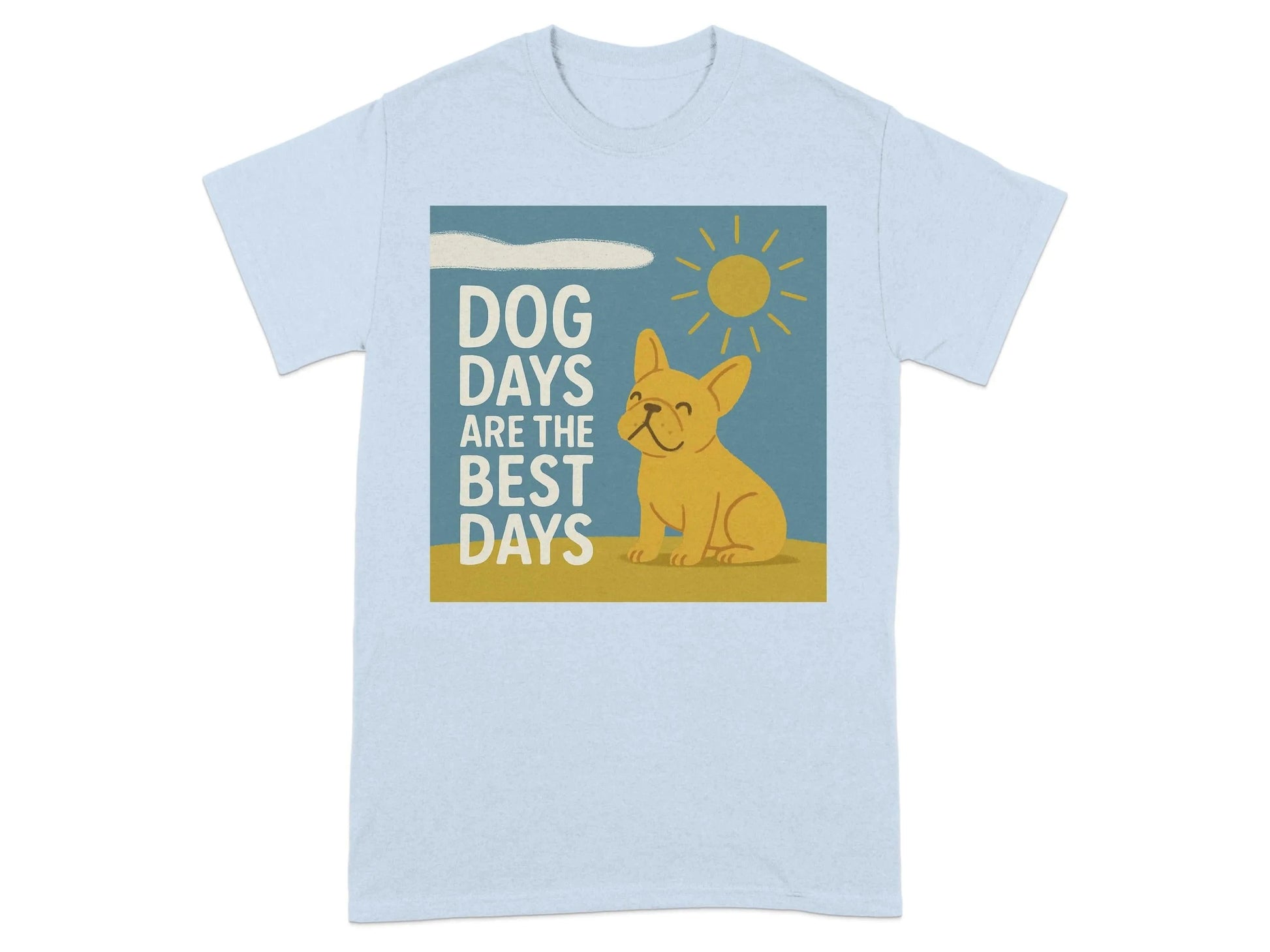 Dog Days Are the Best Days French Bulldog T-Shirt Light Blue T-shirt