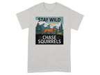 Stay Wild Chase Squirrels Dog Graphic T-Shirt