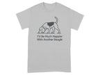 Grey t-shirt with outline of a beagle and text "I'd Be Much Happier With Another Beagle".