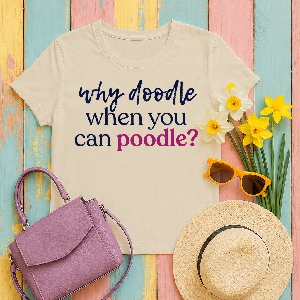 Why Doodle? Witty Poodle Lover T-Shirt in Sand