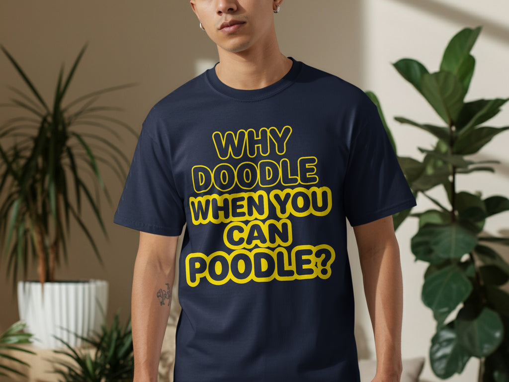 Navy t-shirt with "Why doodle when you can poodle?" text.
